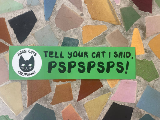 Baby Cats of California Tell Your Cat PSPSPSP!